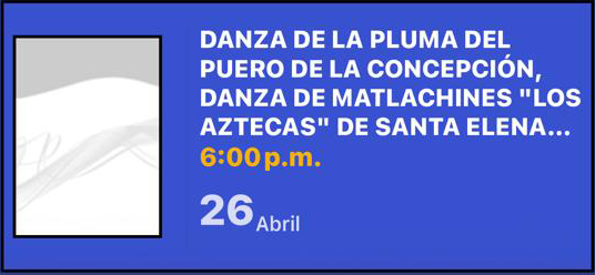 DANZA DE LA PLUMA DEL PUERO DE LA CONCEPCIÓN, DANZA DE MATLACHINES “LOS AZTECAS” DE SANTA ELENA DE LA CRUZ Y DANZA DE INDIOS DE MESILLAS