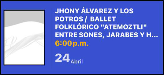 JHONY ÁLVAREZ Y LOS POTROS / BALLET FOLKLÓRICO “ATEMOZTLI” ENTRE SONES, JARABES Y HUAPANGOS