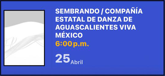 SEMBRANDO / COMPAÑÍA ESTATAL DE DANZA DE AGUASCALIENTES VIVA MÉXICO